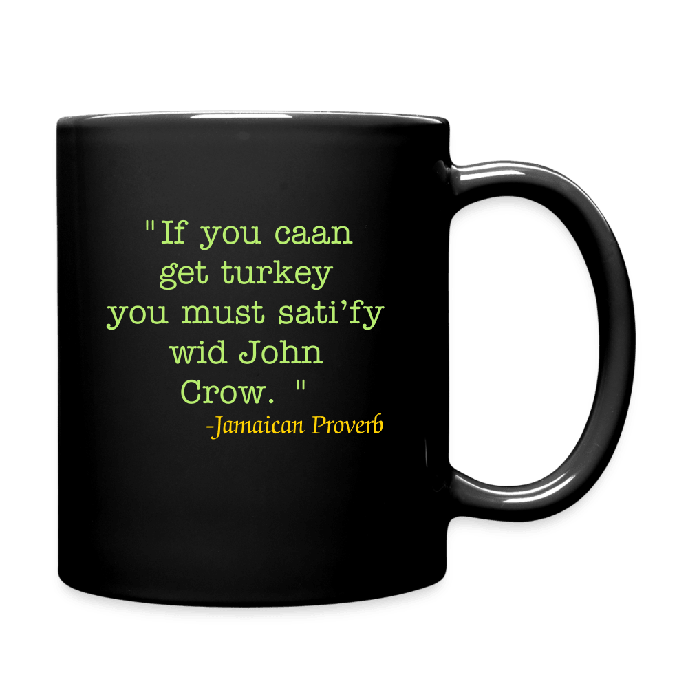 Justin Kyne, Full Color Mug, Jamaican Proverbs, Jamaican Patois, If you can’t get turkey, you must satisfy with John Crow - Justin Kyne Brand